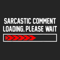 Sarcastic Comment Loading Please Wait For Women Men Joke T Shirt Unisex Hoodie | Artistshot