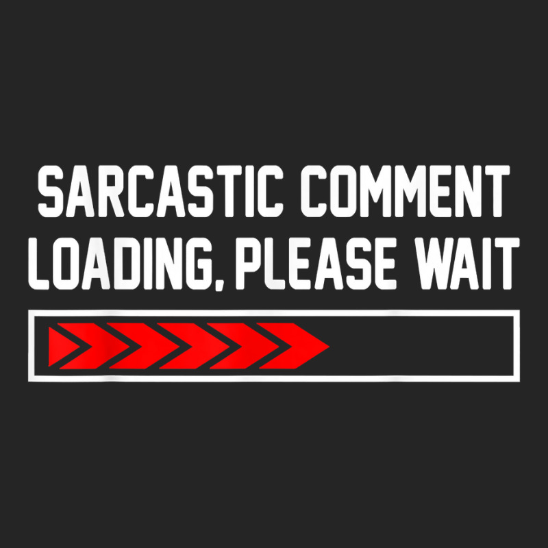 Sarcastic Comment Loading Please Wait For Women Men Joke T Shirt Unisex Hoodie | Artistshot