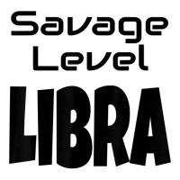 Savage Level Libra Zodiac Sign Astrology Astrological Star T Shirt Unisex Hoodie | Artistshot