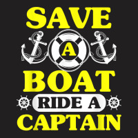 Save A Boat Ride A Captain Funny Boating T Shirt For Boaters T-shirt | Artistshot