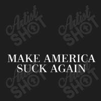 Make America Suck Again Classic T-shirt | Artistshot