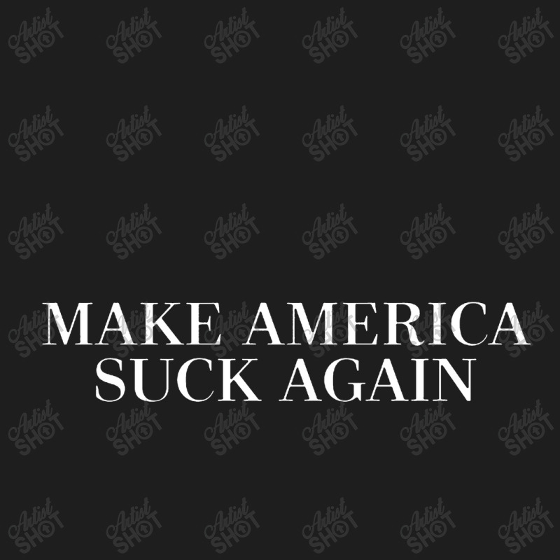 Make America Suck Again Classic T-shirt by bedaopini | Artistshot