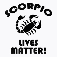 Scorpio Lived Matter! Zodiac Astrology Sign T Shirt T-shirt | Artistshot