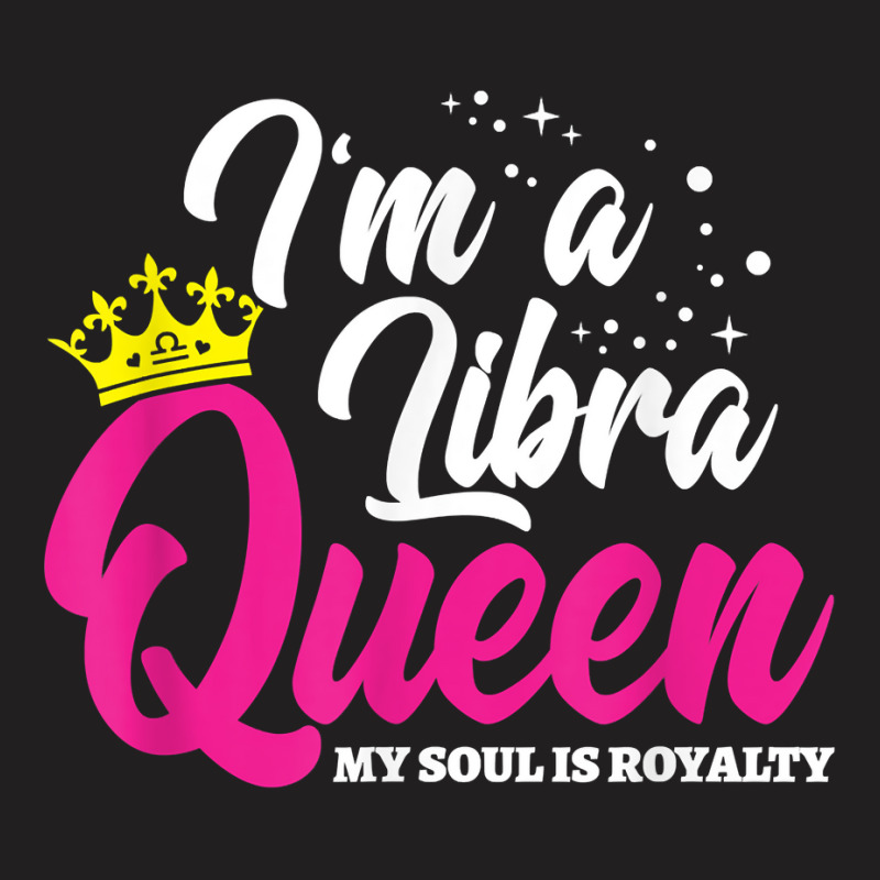 September October Birthday   Astrology   Libra Queen T Shirt T-shirt | Artistshot