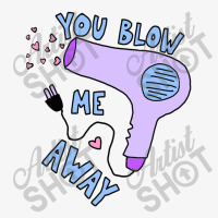 You Blow Me Away Hairdryer Ladies Fitted T-shirt | Artistshot