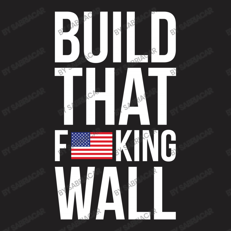 Build That F U S King Wall T-shirt | Artistshot