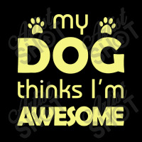 My Dog Think I'm Awesome Fleece Short | Artistshot