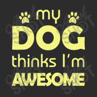 My Dog Think I'm Awesome Exclusive T-shirt | Artistshot