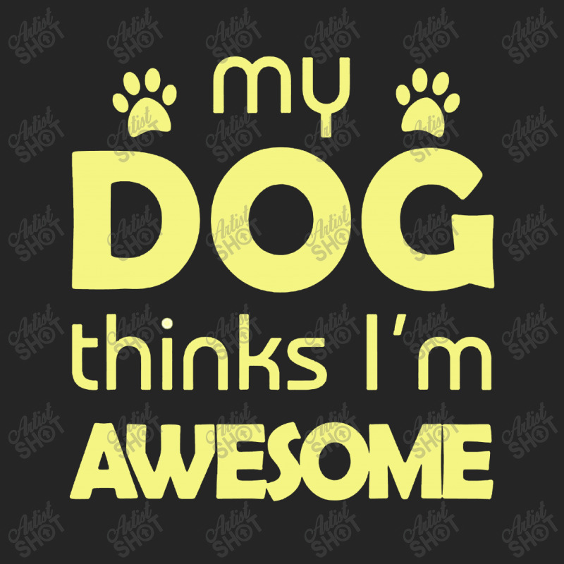 My Dog Think I'm Awesome Unisex Hoodie | Artistshot