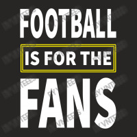 Football Is For The Fans Ladies Fitted T-shirt | Artistshot