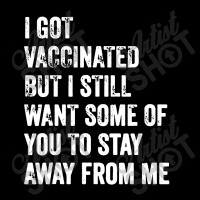 I Got Vaccinated But I Still Want Some Of You Toddler Sweatshirt | Artistshot