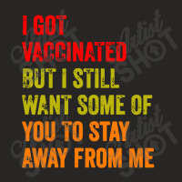 I Got Vaccinated But I Still Want Some Of You Ladies Fitted T-shirt | Artistshot