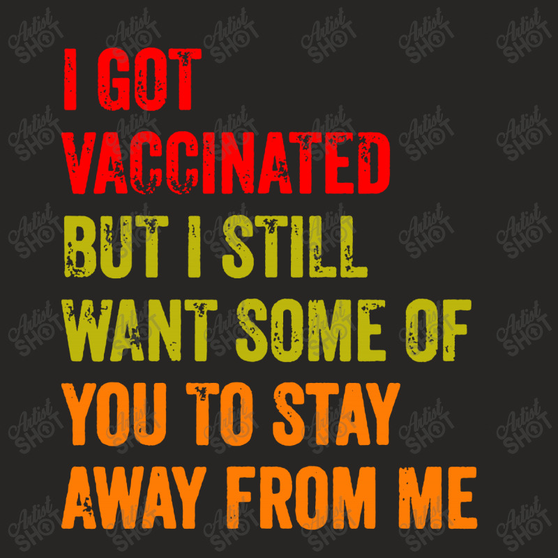 I Got Vaccinated But I Still Want Some Of You Ladies Fitted T-Shirt by paulscott Art | Artistshot