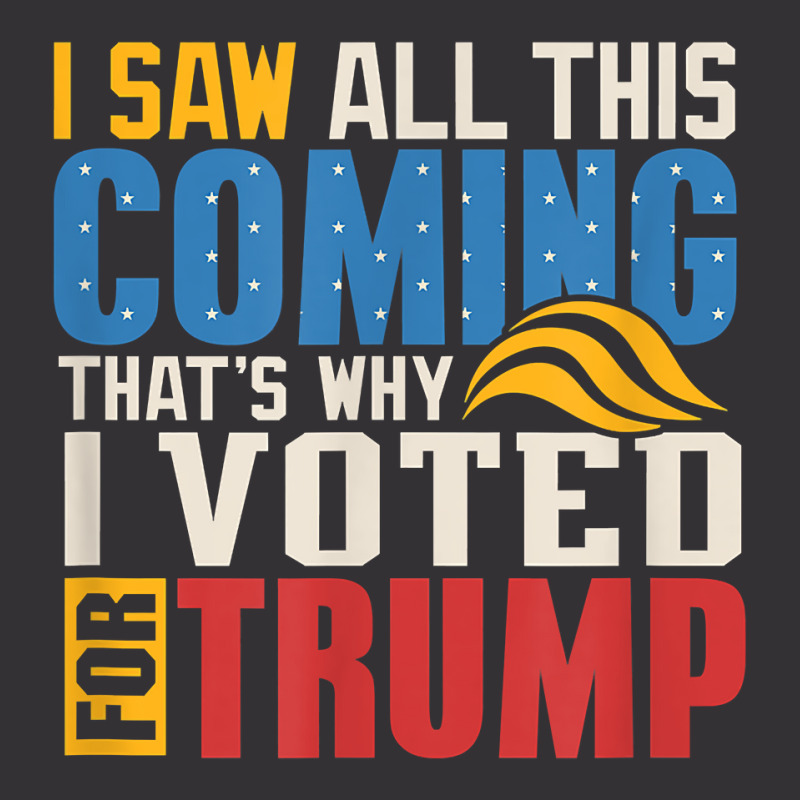 I Saw All This Coming Voted Trump Political Conservative T Shirt Vintage Hoodie | Artistshot