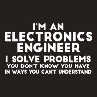 Engineer Funny Gift   Electronics Engineer I Solve Problems T Shirt Tank Top | Artistshot