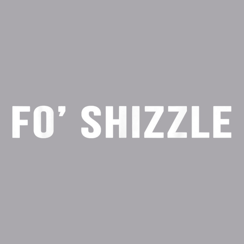 Fo Shizzle Funny Sarcastic Novelty Gangster Rap T Shirt Youth 3/4 Sleeve by longduong89 | Artistshot