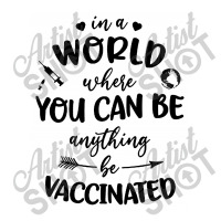 In A World Where You Can Be Anything Be Vaccinated Toddler T-shirt | Artistshot