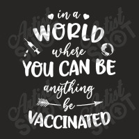 In A World Where You Can Be Anything Be Vaccinated Ladies Fitted T-shirt | Artistshot