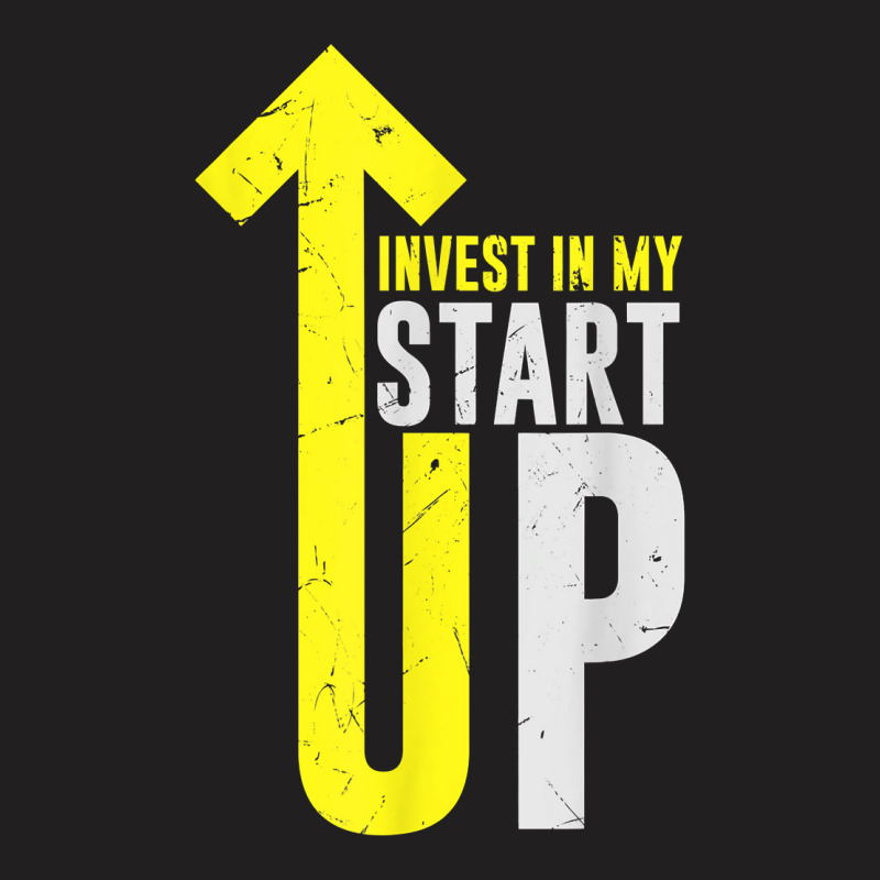 Cool Invest In My Startup Founder Founding Business Owners T Shirt T-shirt | Artistshot