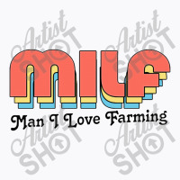 Milf Man I Love Farming T-shirt | Artistshot