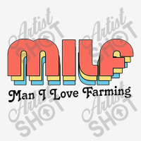 Milf Man I Love Farming Classic T-shirt | Artistshot