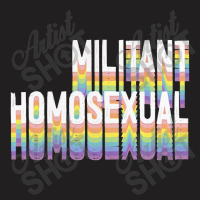 Militant Homosexual T-shirt | Artistshot