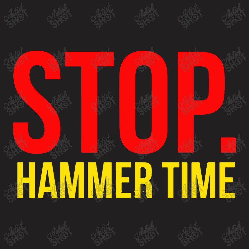 Stop Hammer Time T-shirt | Artistshot