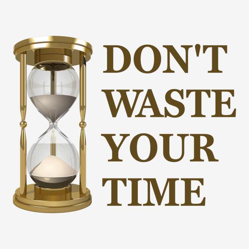 Don't Waste Your Time Classic T-shirt by s4rt4 | Artistshot