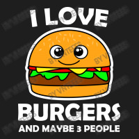 I Love Burgers And Maybe 3 People Classic T-shirt | Artistshot