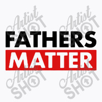 Fathers Matter T-shirt | Artistshot