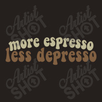 More Espresso, Less Depresso Tank Top | Artistshot