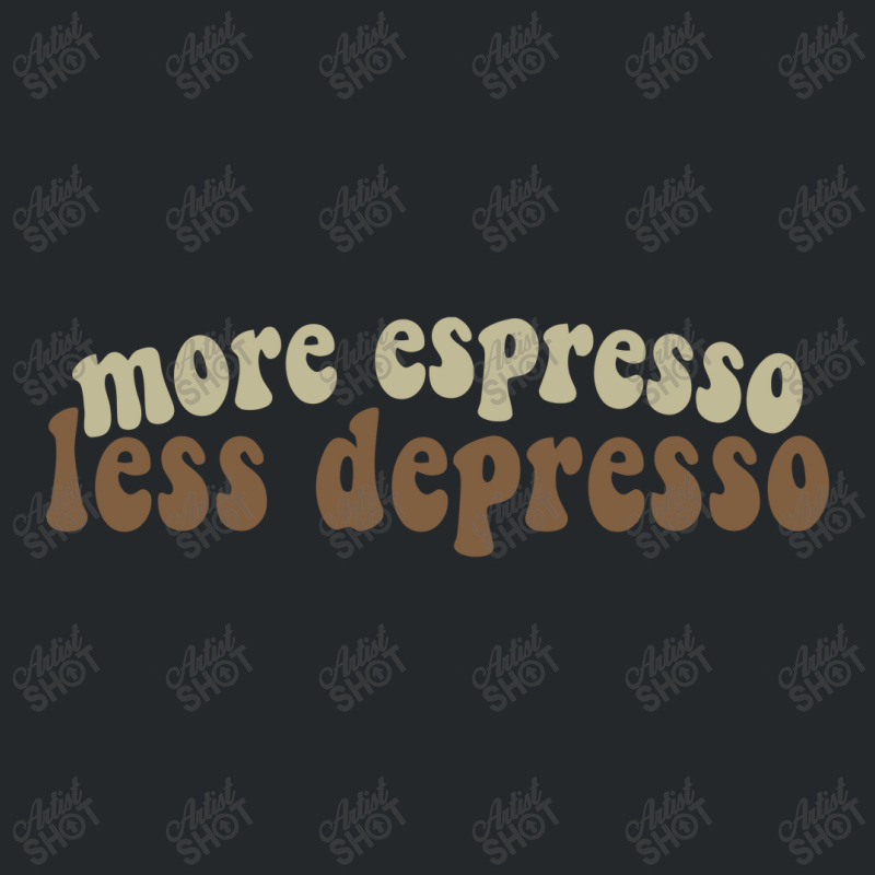 More Espresso, Less Depresso Crewneck Sweatshirt | Artistshot