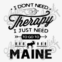 Don't Need Therapy Need Go To Maine Ladies Fitted T-shirt | Artistshot