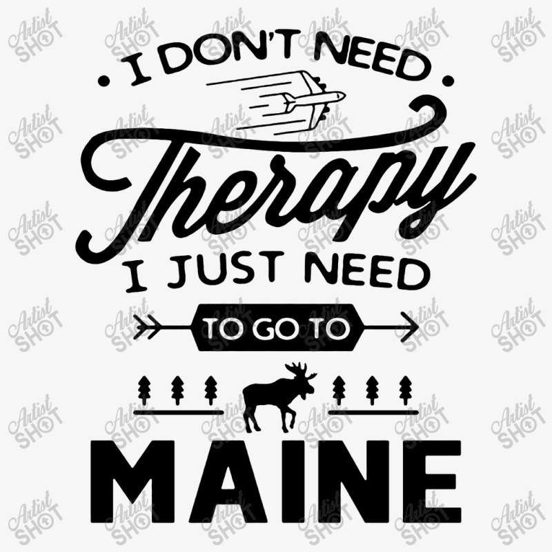 Don't Need Therapy Need Go To Maine Ladies Fitted T-Shirt by Cocoa | Artistshot