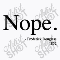 Frederick Douglass Nope T-shirt | Artistshot