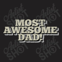 Most Awesome Dad! Cool Father Gift Ideas, T-shirt | Artistshot