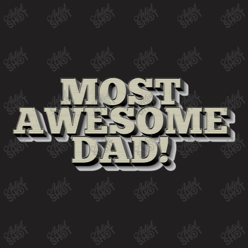 Most Awesome Dad! Cool Father Gift Ideas, T-shirt | Artistshot