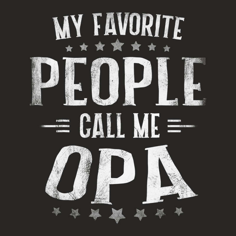 Mens Mens My Favorite People Call Me Opa  Fathers Day Ladies Fitted T-Shirt by thutrang92 | Artistshot