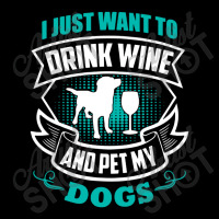 I Just Want To Drink Wine And Pet My Dogs Pocket T-shirt | Artistshot