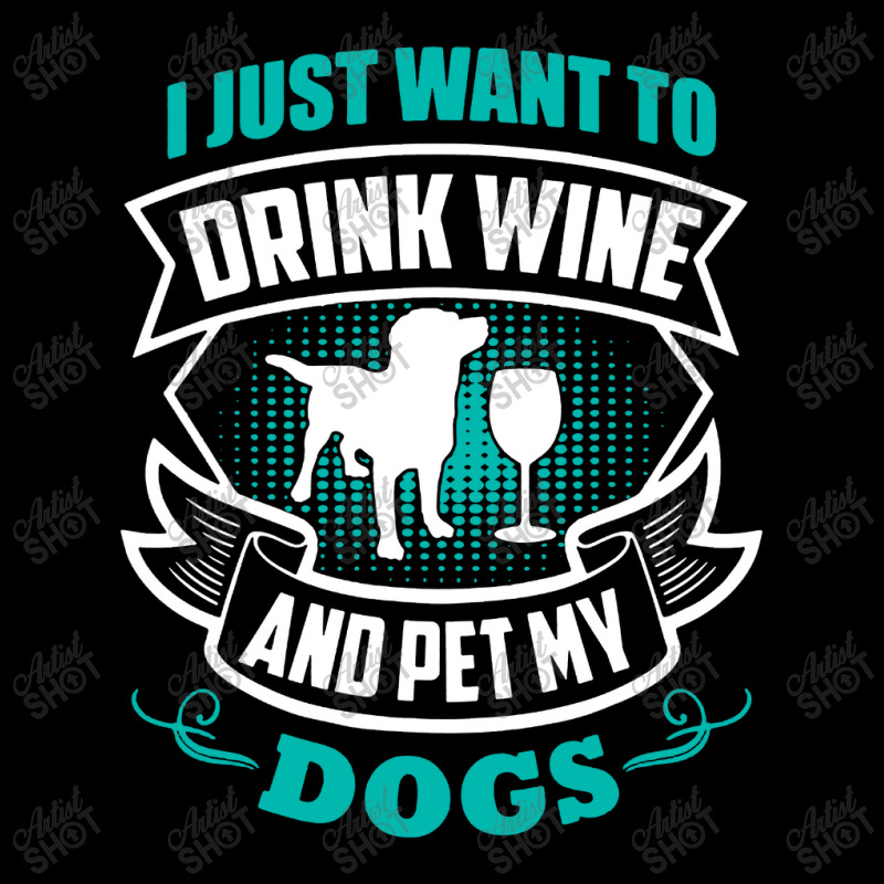 I Just Want To Drink Wine And Pet My Dogs Pocket T-shirt | Artistshot