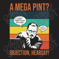 Objection Hearsay Mega Pint T-shirt | Artistshot