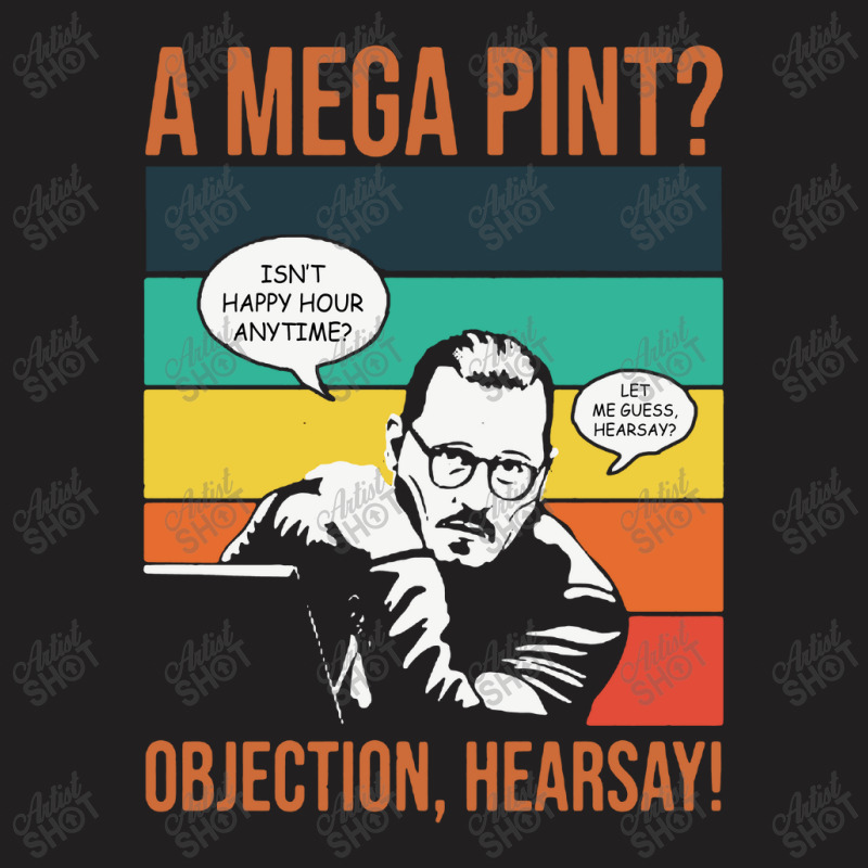 Objection Hearsay Mega Pint T-shirt | Artistshot