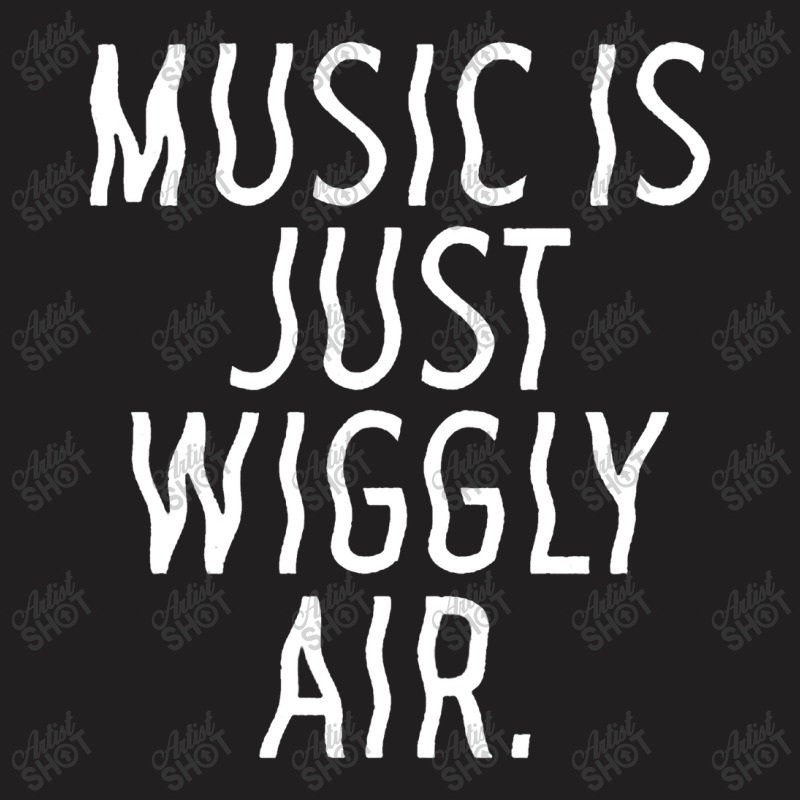 Music Is Just Wiggly Air T-shirt | Artistshot