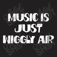 Music Is Just Wiggly Air T-shirt | Artistshot