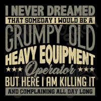 Grumpy Heavy Equipment Operator Grandpa Long Sleeve Shirts | Artistshot