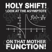 Holy Shift Look Asymptote On Mother Function T-shirt | Artistshot