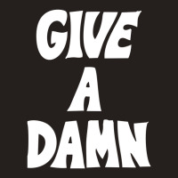 Give A Damn Tank Top | Artistshot