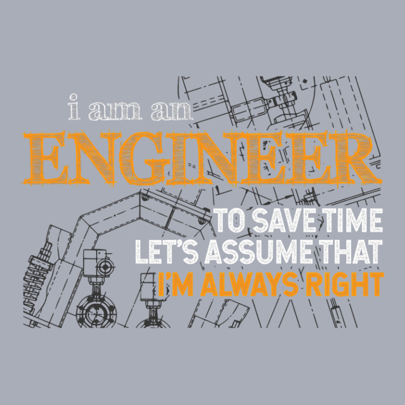 I Am An Engineer To Save Time I'm Always Right Funny Gift T Shirt Tank Dress by longduong89 | Artistshot