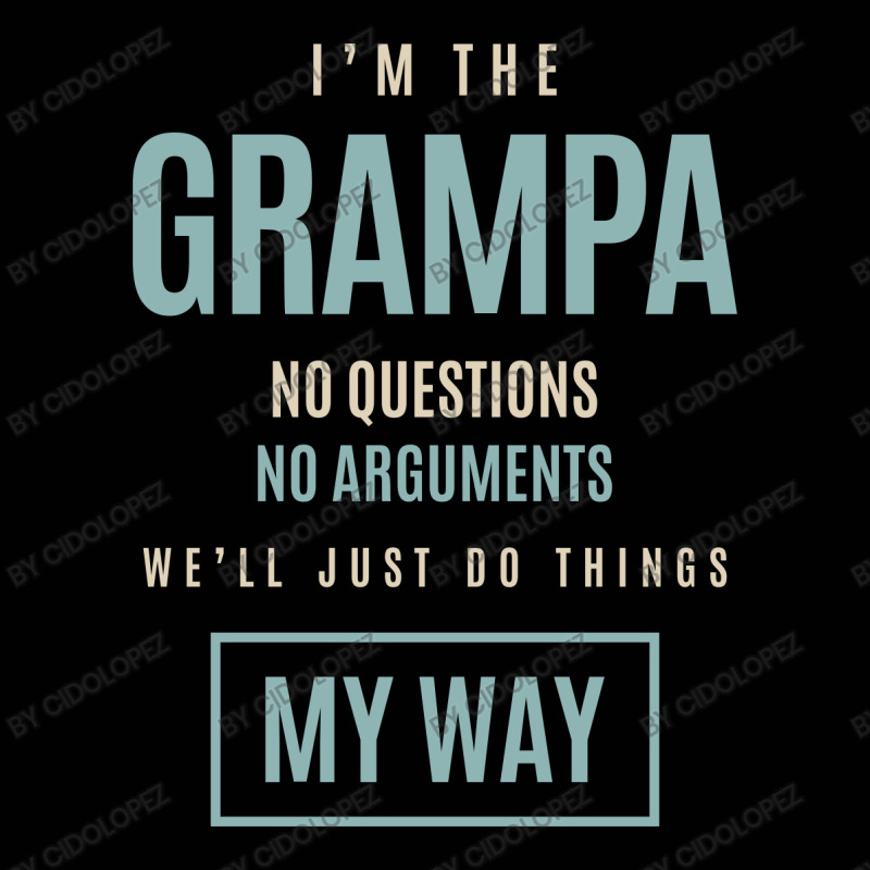 Mens I'm The Grampa No Questions No Arguments We'll Just Do Things My Toddler 3/4 Sleeve Tee by cidolopez | Artistshot