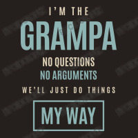 Mens I'm The Grampa No Questions No Arguments We'll Just Do Things My Tank Top | Artistshot